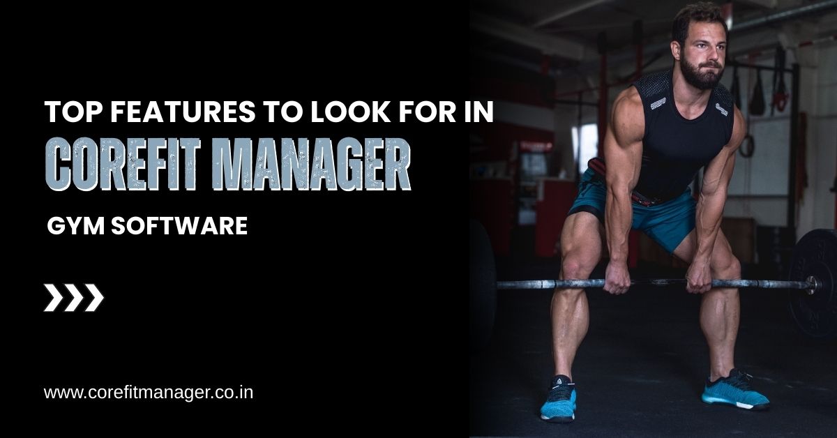 top-features-to-look-for-in-corefit-manager-gym-software